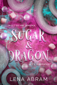 Sugar & Dragon. Sweet Steamy Romance Act I: Temptation by Lena Abram - Book Cover